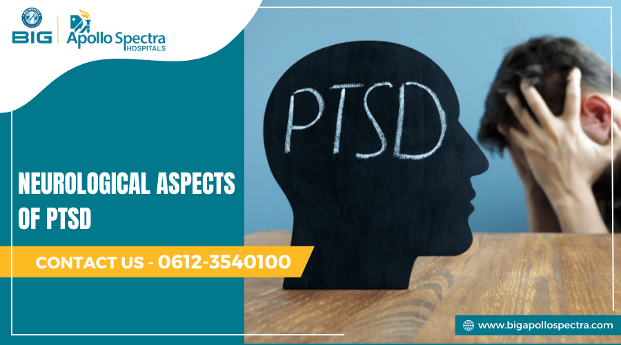 Neurological Aspects of PTSD – Triggers, Changes, and Recovery